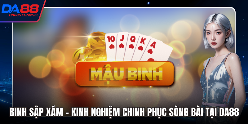 Binh Sập Xám - Kinh Nghiệm Chinh Phục Sòng Bài Tại DA88