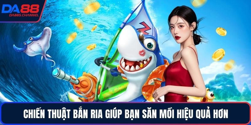 Chiến thuật bắn ria giúp bạn săn mồi hiệu quả hơn