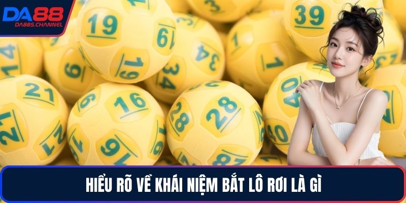 Hiểu rõ về khái niệm bắt lô rơi là gì