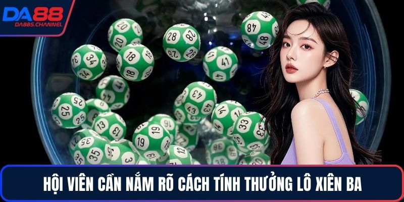 Hội viên cần nắm rõ cách tính thưởng lô xiên ba