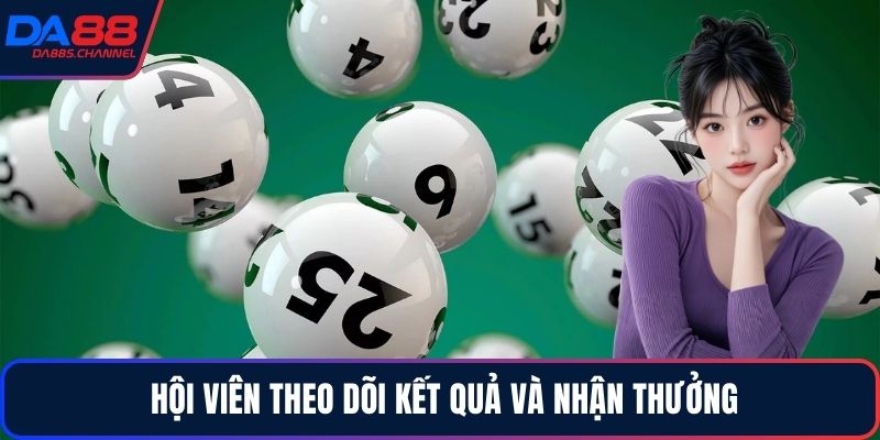 Hội viên theo dõi kết quả và nhận thưởng