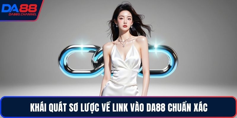 Khái quát sơ lược về link vào DA88 chuẩn xác