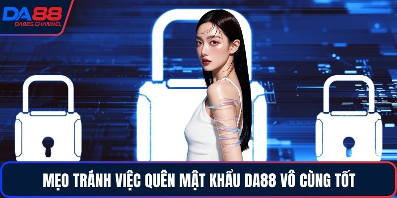 Mẹo tránh việc quên mật khẩu DA88 vô cùng tốt