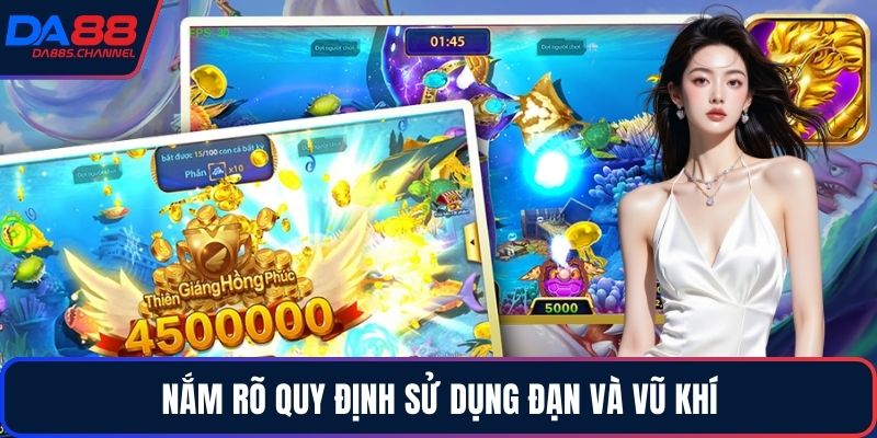 Nắm rõ quy định sử dụng đạn và vũ khí
