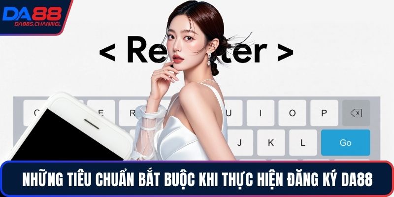 Những tiêu chuẩn bắt buộc khi thực hiện đăng ký DA88