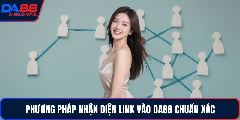 Phương pháp nhận diện link vào DA88 chuẩn xác