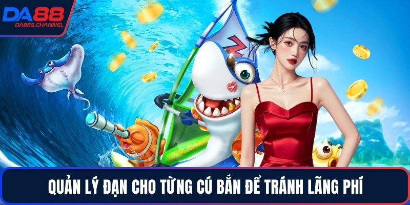 Quản lý đạn cho từng cú bắn để tránh lãng phí