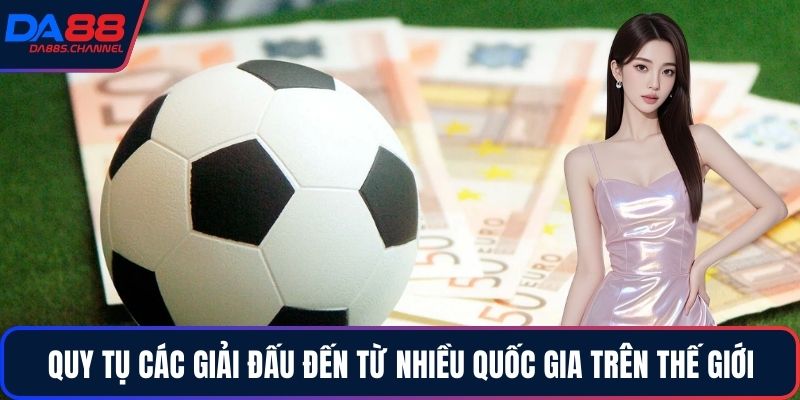 Quy tụ các giải đấu đến từ nhiều quốc gia trên thế giới