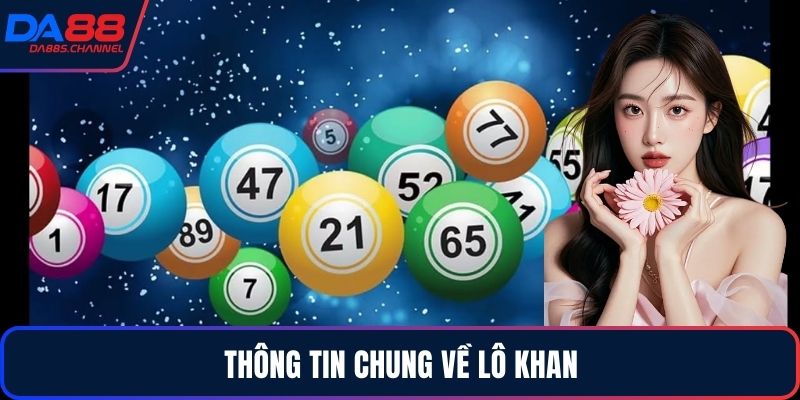 Thông tin chung về lô khan