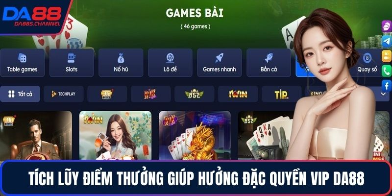 Tích lũy điểm thưởng giúp hưởng đặc quyền VIP DA88