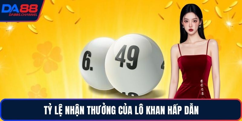 Tỷ lệ nhận thưởng của lô khan hấp dẫn