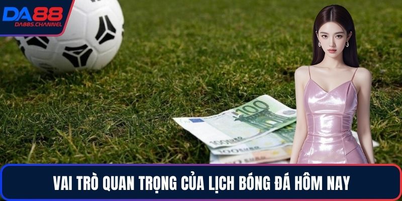 Vai trò quan trọng của lịch bóng đá hôm nay